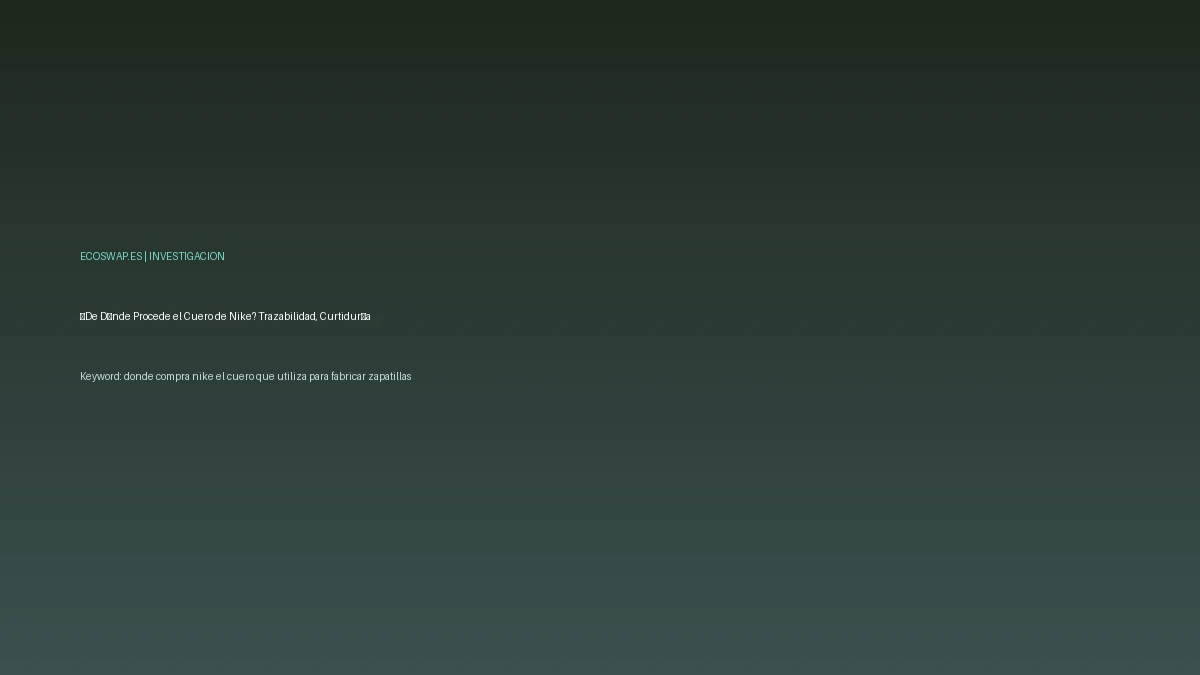 ¿De Dónde Procede el Cuero de Nike? Trazabilidad, Curtidurías, Deforestación y Alternativas Veganas (AI Generated Image)